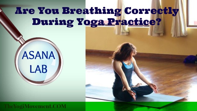 Asana Lab: How To Breathe Correctly During Yoga Practice