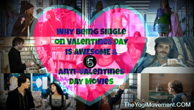 6 Anti-Valentines Day Movies To Watch, and Why It’s Awesome To Be Single On Valentines Day