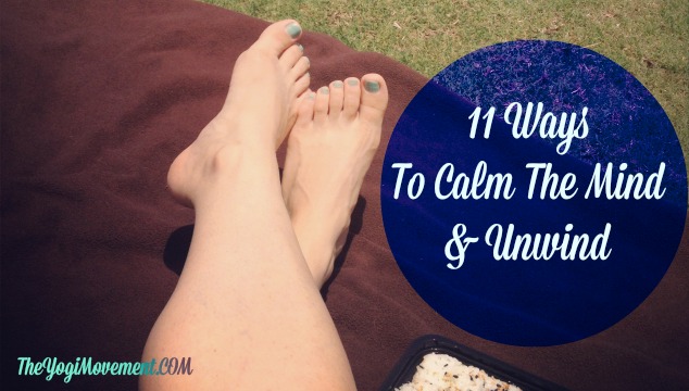 11 Ways To Calm The Mind & Unwind