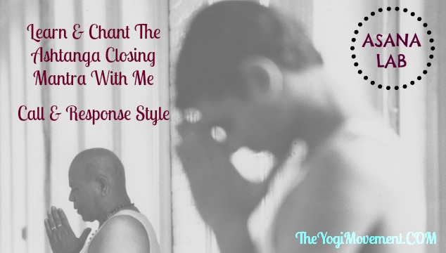 Asana Lab: Learn & Chant The Ashtanga Yoga Closing Mantra With Me!