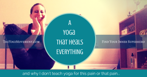 Why I don't teach yoga for this pain or that pain