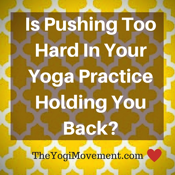 Is working too hard in yoga holding you back? See more at TheYogiMovement.com by Monica Stone