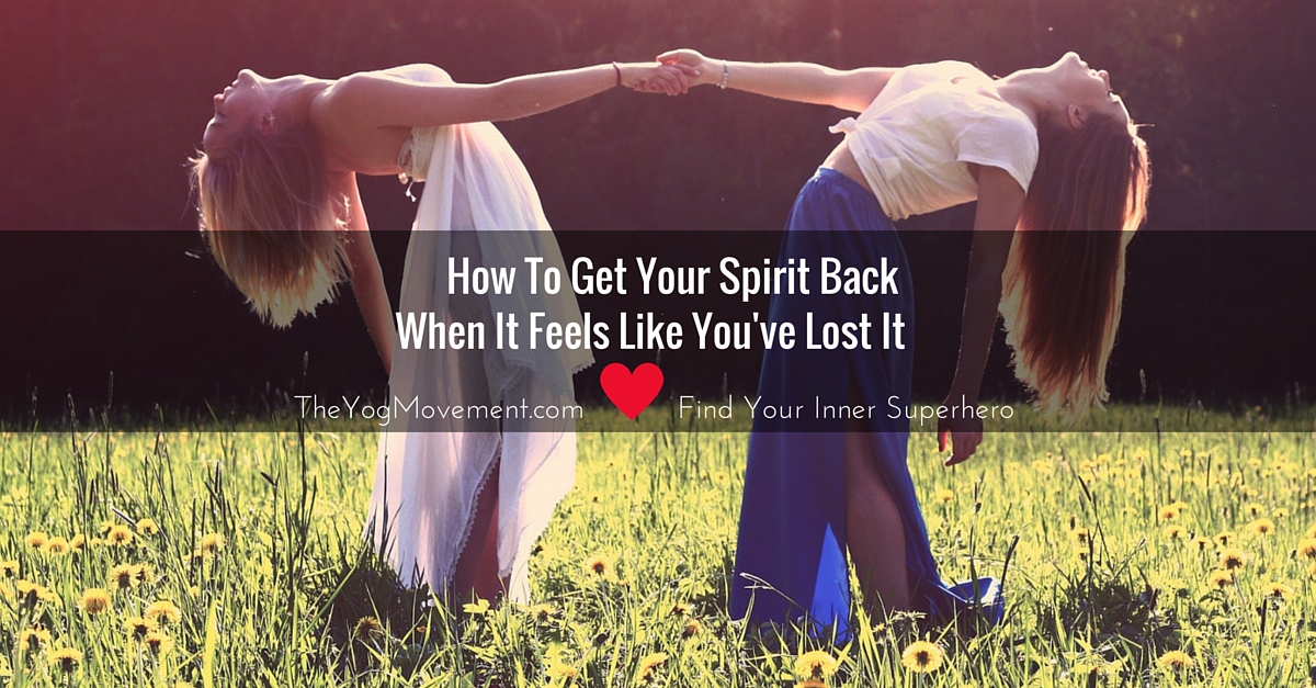 How To Get Your Spirit Back When It Feels Like You’ve Lost It